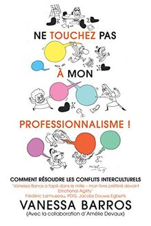 Ne touchez pas à mon professionnalisme !: Comment résoudre les conflits interculturels