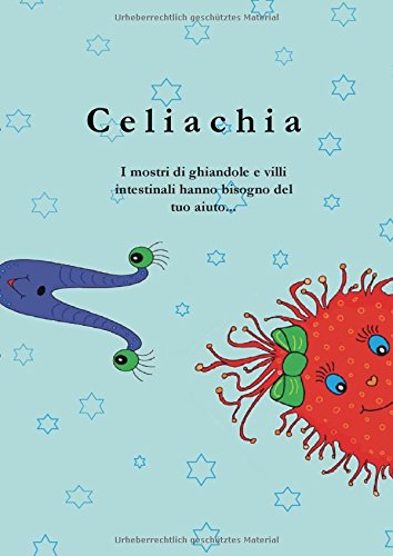 Celiachia: I mostri di ghiandole e villi intestinali hanno bisogno del tuo aiuto...