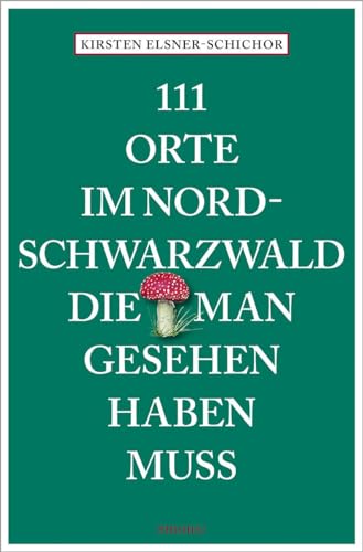Elsner-Schichor, Kirsten: 111 Orte im Nordschwarzwald, die man gesehen haben muss