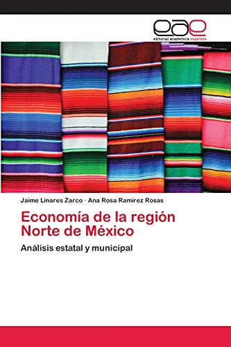 Economía de la región Norte de México: Análisis estatal y municipal
