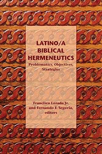 Latino/a Biblical Hermeneutics: Problematics, Objectives, Strategies (Society of Biblical Literature Semeia Studies, Band 68)