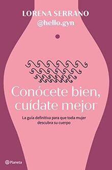 Conócete bien, cuídate mejor: La guía definitiva para que toda mujer descubra su cuerpo (No Ficción)