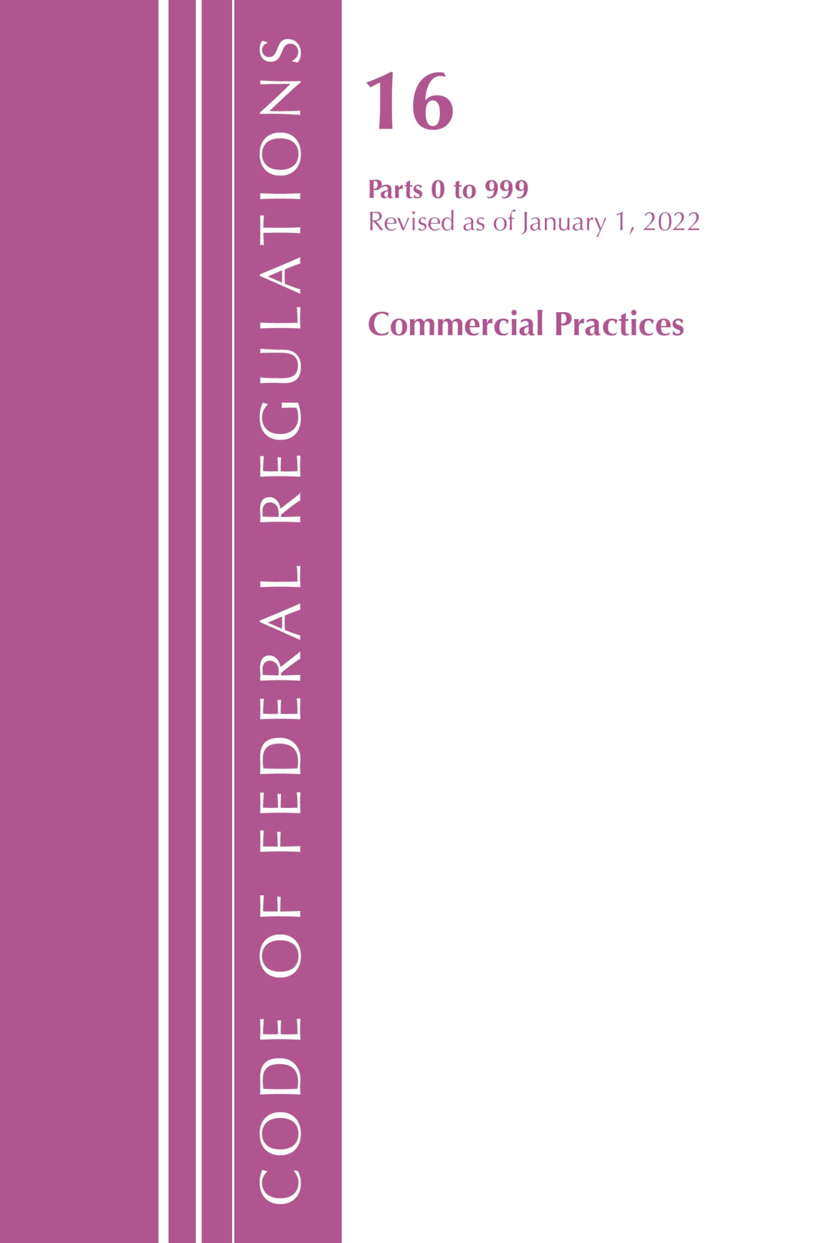 Code of Federal Regulations, Title 16 Commercial Practices 0-999, Revised as of January 1, 2022