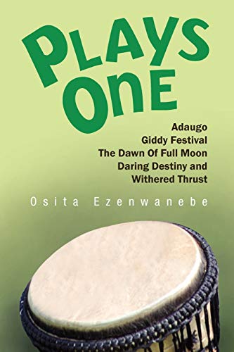 Plays One:Adaugo,Giddy Festival, The Dawn Of Full Moon, Daring Destiny and Withered Thrust