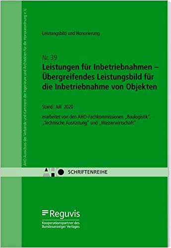 Leistungen für Inbetriebnahmen – Übergreifendes Leistungsbild für die Inbetriebnahme von Objekten: AHO Heft 39 (Schriftenreihe des AHO)
