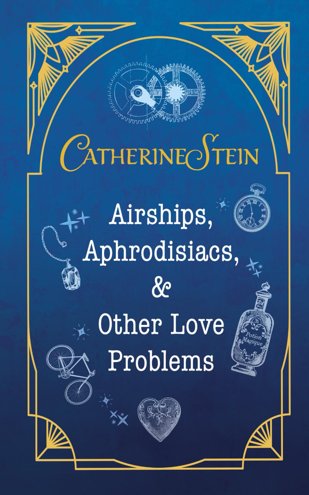 Airships, Aphrodisiacs, and Other Love Problems: a short story collection