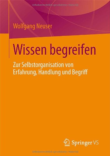 Wissen begreifen: Zur Selbstorganisation von Erfahrung, Handlung und Begriff