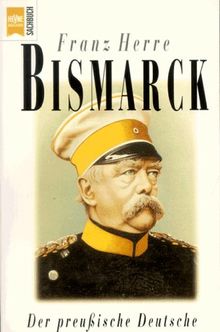 Bismarck. Der preußische Deutsche.