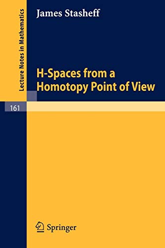 H-Spaces from a Homotopy Point of View (Lecture Notes in Mathematics, 161, Band 161)
