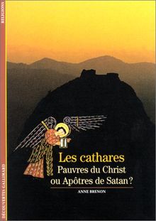 Les Cathares : Pauvres du Christ ou Apôtres de Satan ?
