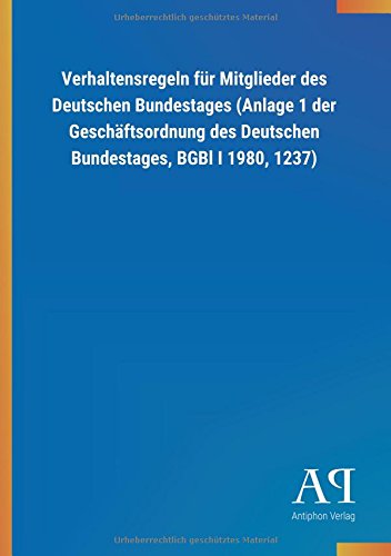 Verhaltensregeln für Mitglieder des Deutschen Bundestages (Anlage 1 der Geschäftsordnung des Deutschen Bundestages, BGBl I 1980, 1237)