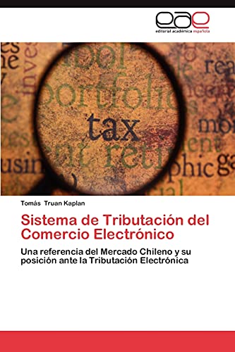 Sistema de Tributación del Comercio Electrónico: Una referencia del Mercado Chileno y su posición ante la Tributación Electrónica