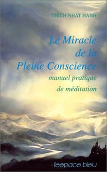 Le miracle de la pleine conscience : manuel pratique de méditation