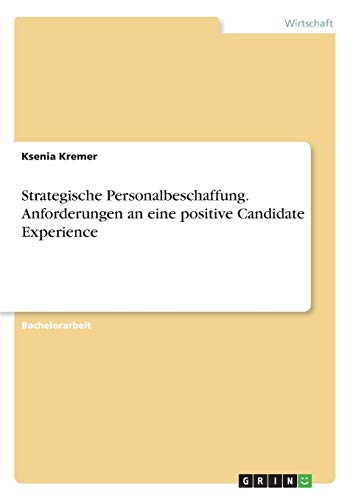 Strategische Personalbeschaffung. Anforderungen an eine positive Candidate Experience