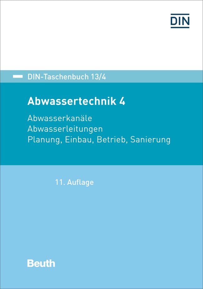 Abwassertechnik 4: Abwasserkanäle, Abwasserleitungen Planung, Verlegung, Betrieb, Sanierung (DIN-Taschenbuch)