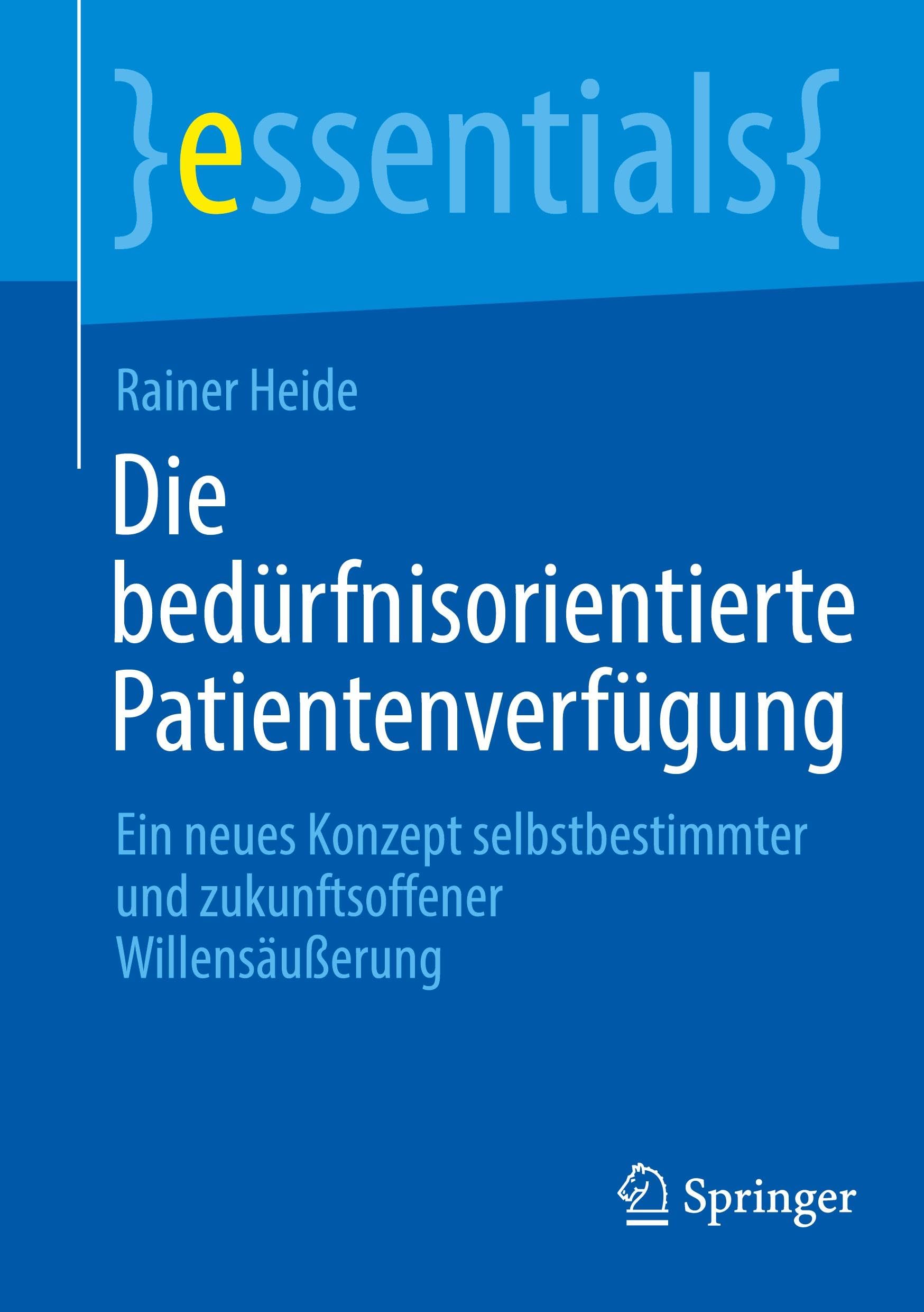 Die bedürfnisorientierte Patientenverfügung: Ein neues Konzept selbstbestimmter und zukunftsoffener Willensäußerung (essentials)