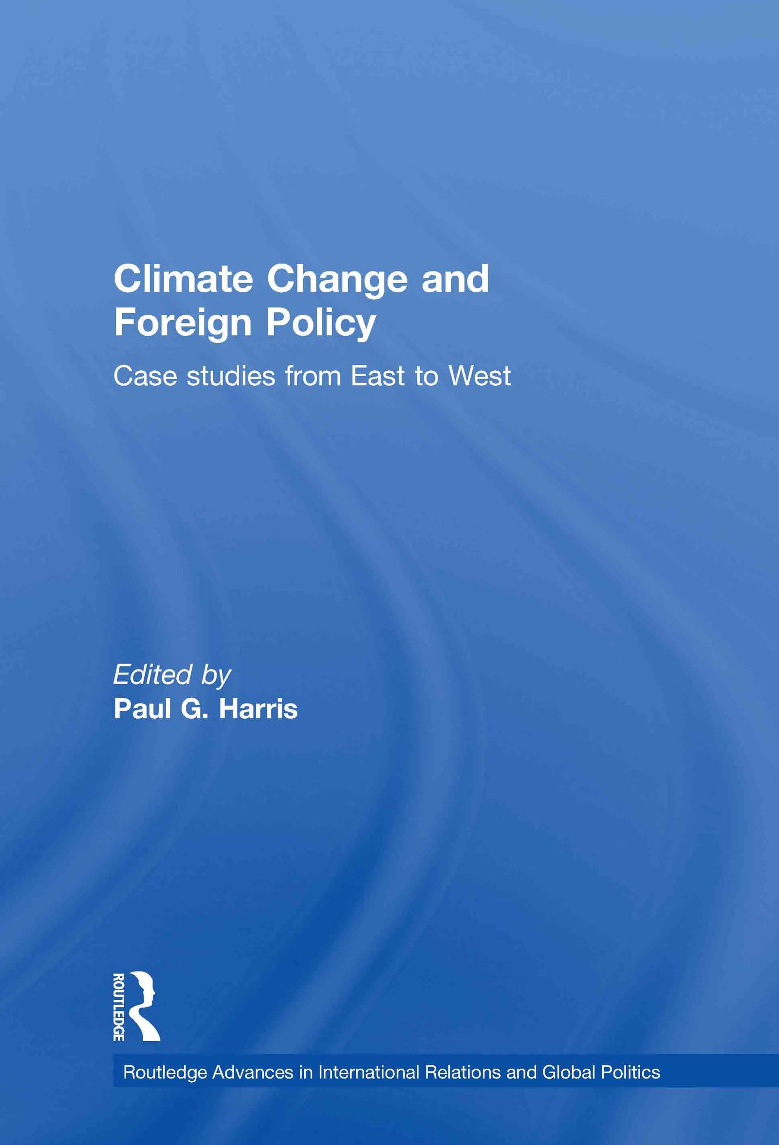 Climate Change and Foreign Policy: Case Studies from East to West (Routledge Advances in International Relations and Global Politics, Band 71)