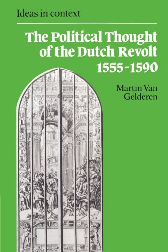 The Political Thought of the Dutch Revolt 1555-1590 (Ideas in Context, Band 23)