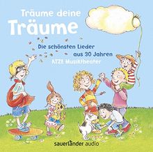 Träume deine Träume: Die schönsten Lieder aus 3 Jahren ATZE Musiktheater