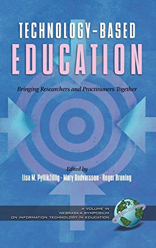 Technology-Based Education: Bringing Researchers and Practitioners Together (Hc) (Nebraska Symposium on Information Technology in Education (Series).)