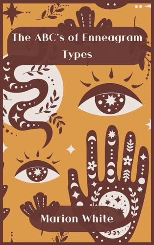 The ABC's of Enneagram Types: Learn how to improve your friendly and loving relationships. Understanding who you are, growing spiritually and finding your inner path has never been easier