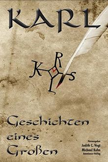 Karl - Geschichten eines Großen: Anthologie zum Karlsjahr