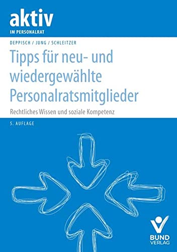 Tipps für neu- und wiedergewählte Personalratsmitglieder: Rechtliches Wissen und soziale Kompetenz (aktiv im Personalrat)