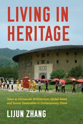 Living in Heritage: Tulou as Vernacular Architecture, Global Asset, and Tourist Destination in Contemporary China (Material Vernaculars)