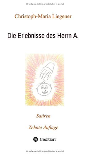 Die Erlebnisse des Herrn A.: Satiren (10. Auflage)