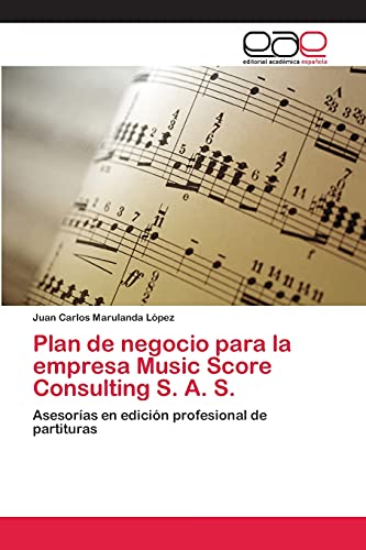 Plan de negocio para la empresa Music Score Consulting S. A. S.: Asesorías en edición profesional de partituras