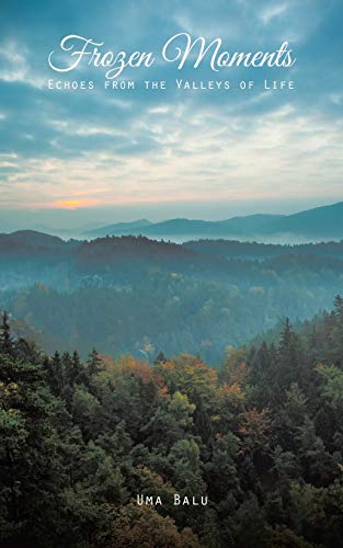 Frozen Moments: Echoes From The Valleys Of Life