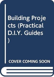 Building Projects (Practical D.I.Y. Guides)