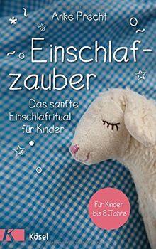 Einschlafzauber: Das sanfte Einschlafritual für Kinder. Für Kinder bis 8 Jahre