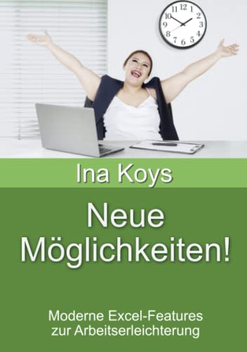 Neue Möglichkeiten!: Moderne Excel-Features zur Arbeitserleichterung (Kurz & Knackig, Band 33)