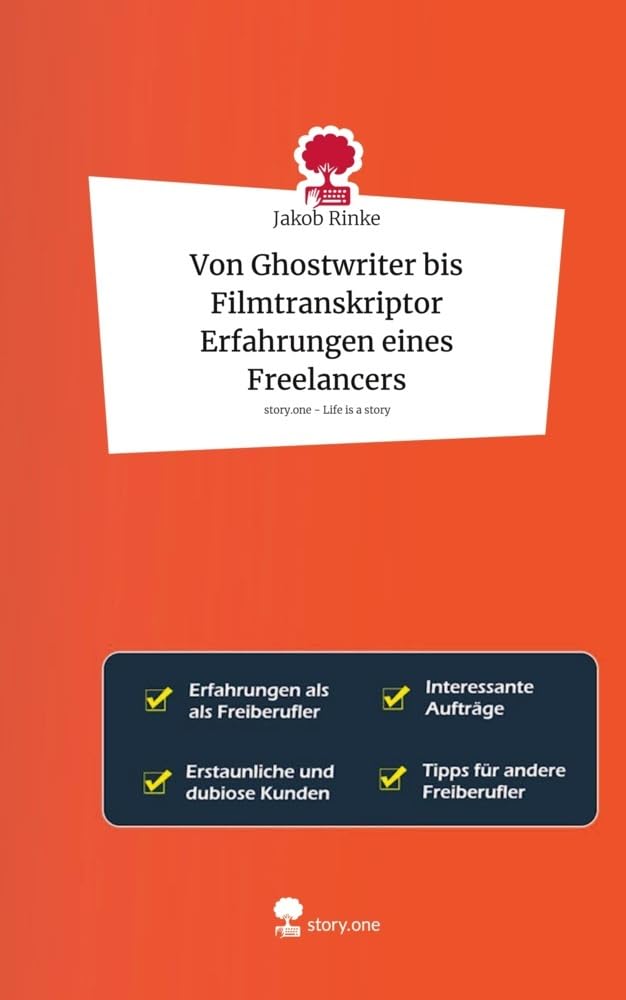 Von Ghostwriter bis Filmtranskriptor Erfahrungen eines Freelancers. Life is a Story - story.one: DE