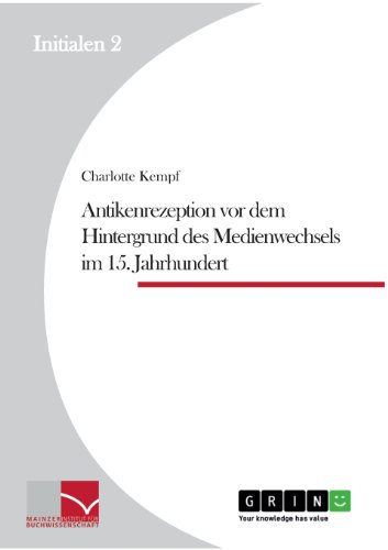 Antikenrezeption vor dem Hintergrund des Medienwechsels im 15. Jahrhundert