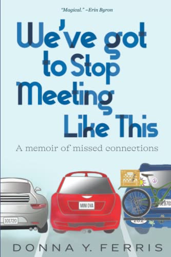 We've Got To Stop Meeting Like This: A Memoir of Missed Connections
