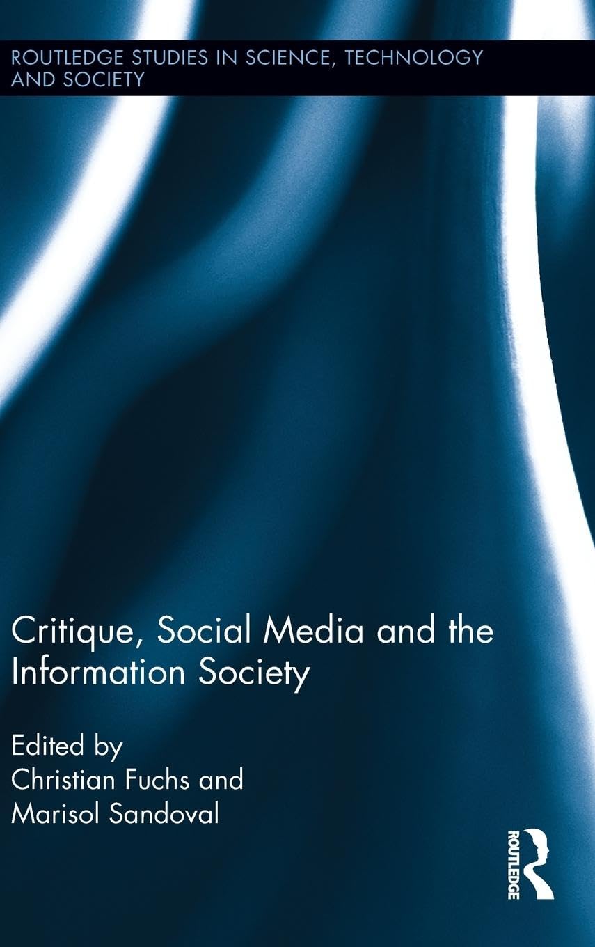 Critique, Social Media and the Information Society (Routledge Studies in Science, Technology and Society, 23, Band 23)
