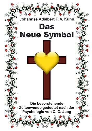 Das Neue Symbol: Die bevorstehende Zeitenwende gedeutet nach der Psychologie von C. G. Jung