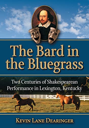 Bard in the Bluegrass: Two Centuries of Shakespearean Performance in Lexington, Kentucky
