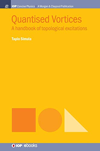Quantised Vortices: A Handbook of Topological Excitations (Iop Concise Physics)