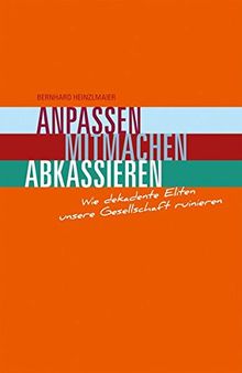 Anpassen, Mitmachen, Abkassieren: Wie dekadente Eliten unsere Gesellschaft ruinieren