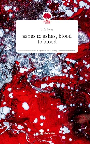 ashes to ashes, blood to blood. Life is a Story - story.one
