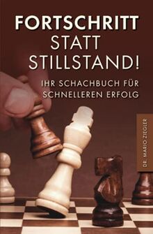 Fortschritt statt Stillstand! Ihr Schachbuch für schnelleren Erfolg