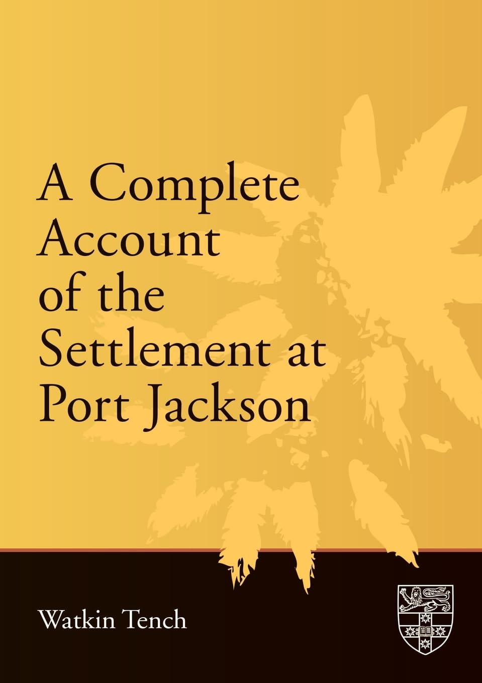 A Complete Account of the Settlement at Port Jackson: Including an Accurate Description of the Situation of the Colony; of the Natives; and of Its Natural Productions (Sup Classics)