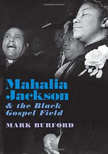 Burford, M: Mahalia Jackson and the Black Gospel Field