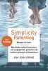 Simplicity Parenting: Weniger ist mehr ─ Was Kinder wirklich brauchen, um ausgeglichen, glücklich und rundum geborgen aufzuwachsen - Das Original - Mit einem Vorwort von Steve Biddulph