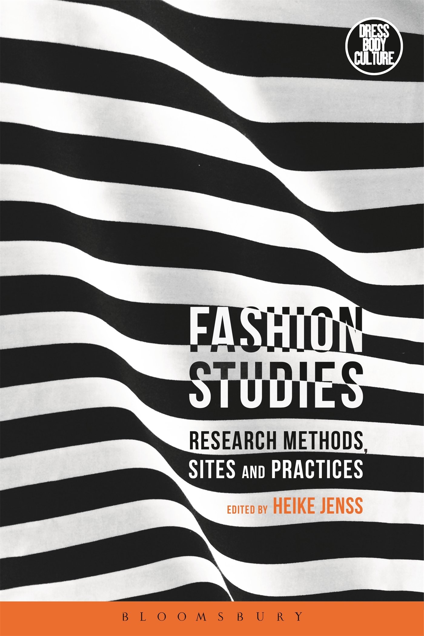 Fashion Studies: Research Methods, Sites, and Practices (Dress, Body, Culture)