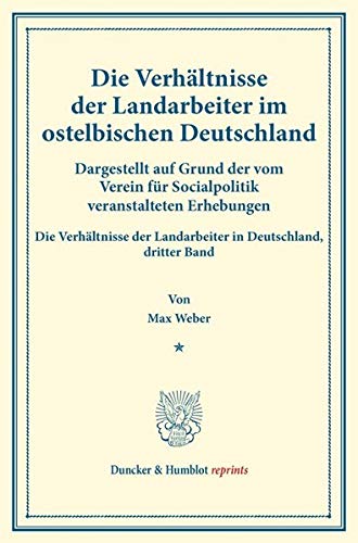 Die Verhältnisse der Landarbeiter im ostelbischen Deutschland (Preußische Provinzen Ost- und Westpreußen, Pommern, Posen, Schlesien, Brandenburg, ... LV). (Duncker & Humblot reprints)
