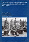 Die Tragödie der Gefangenschaft in Deutschland und in der Sowjetunion 1941 - 1956